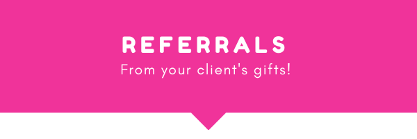 A gift that creates referrals.